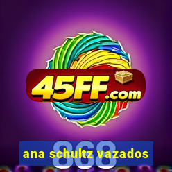 ana schultz vazados